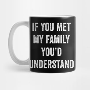 If You Met My Family You’d Understand Mug